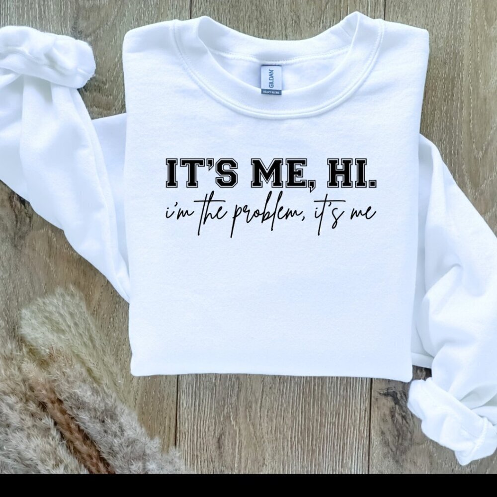It's Me, Hi. I'm the Problem, It's Me.  Taylor Swift Sweatshirt Sweater